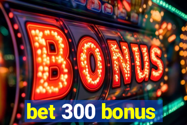 bet 300 bonus